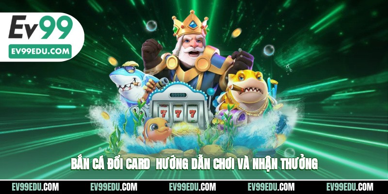 Bắn cá đổi card